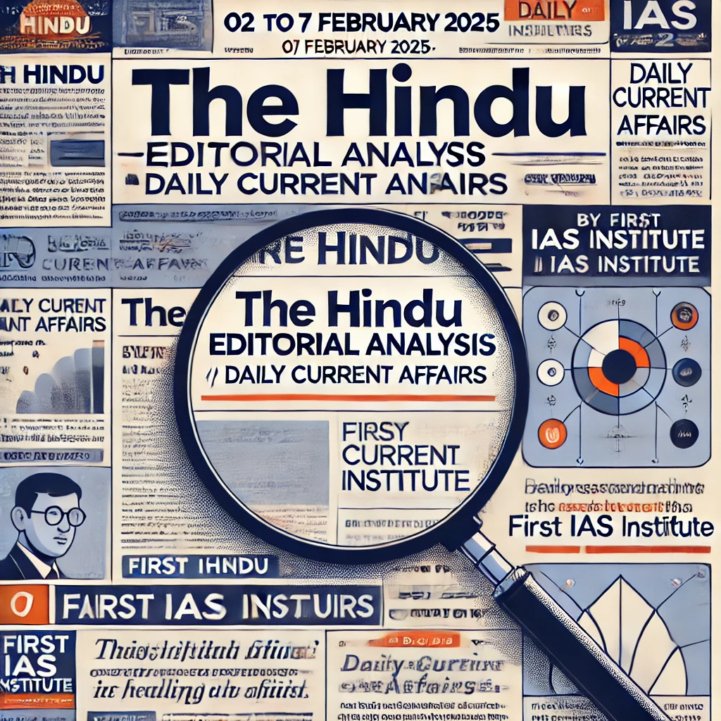 02 to 07 February 2025 : The Hindu Editorial Analysis (Current Affairs)